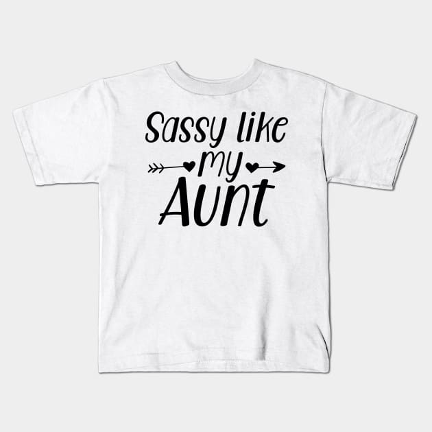 Sassy like my Aunt Kids T-Shirt by KC Happy Shop